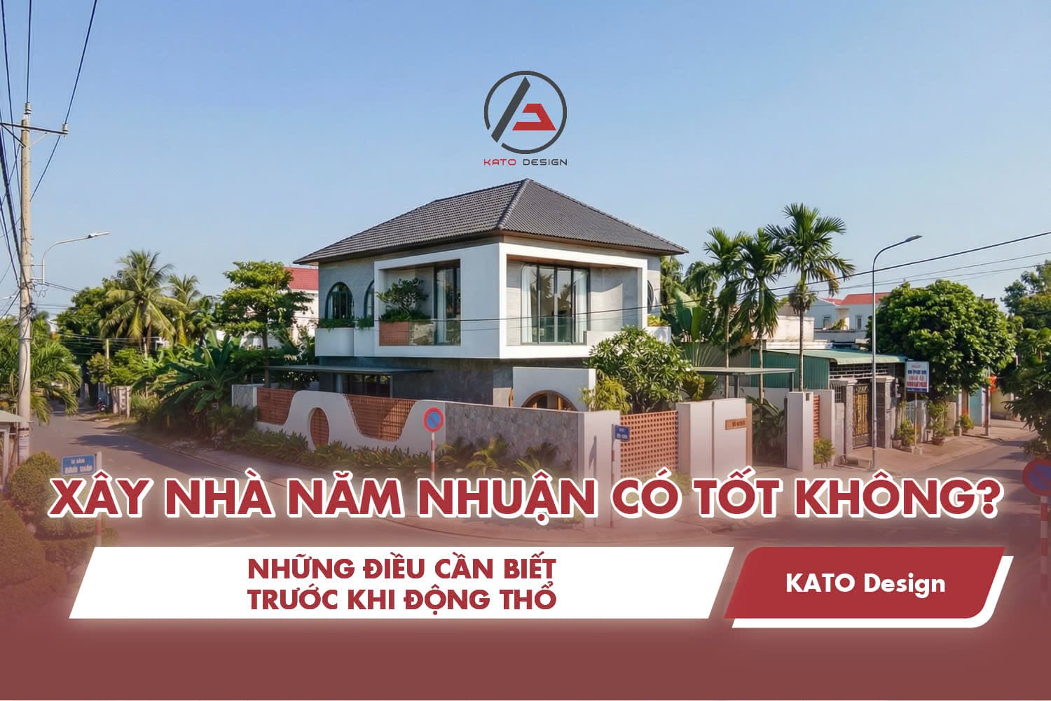 Xây nhà năm nhuận, tháng nhuận có tốt không? Những điều cần biết trước khi động thổ