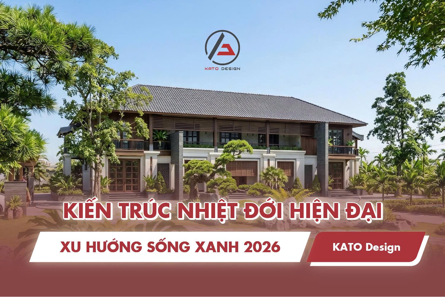 Kiến trúc nhiệt đới hiện đại: xu hướng sống xanh 2026