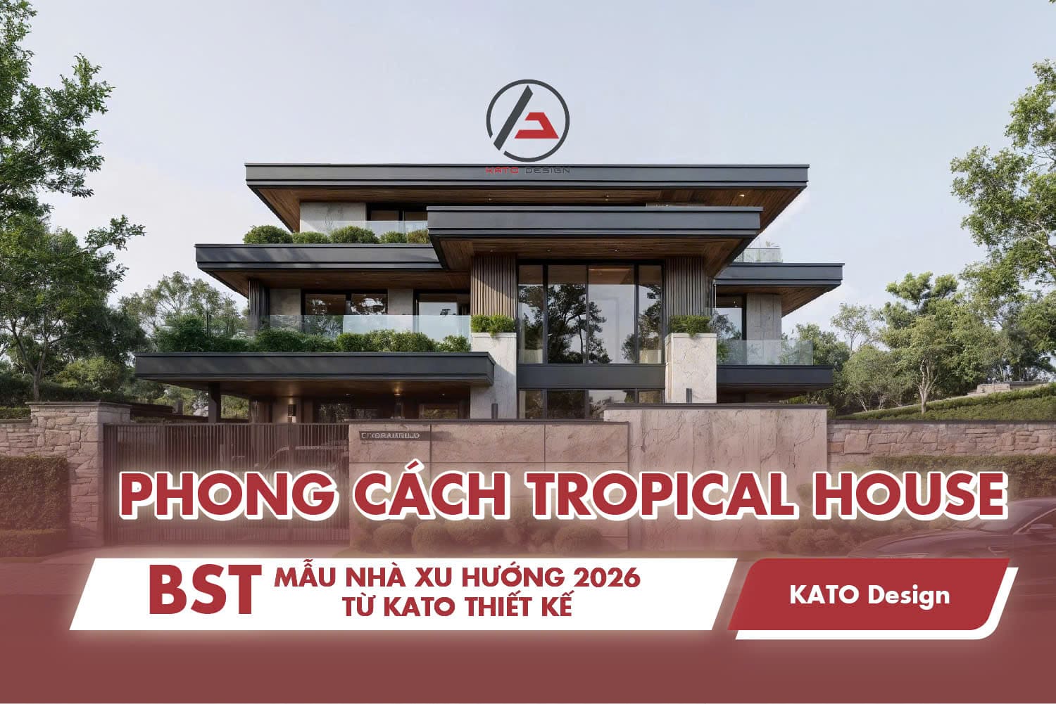 Mẫu Nhà Phong Cách Tropical House 2026 Từ KATO Thiết Kế