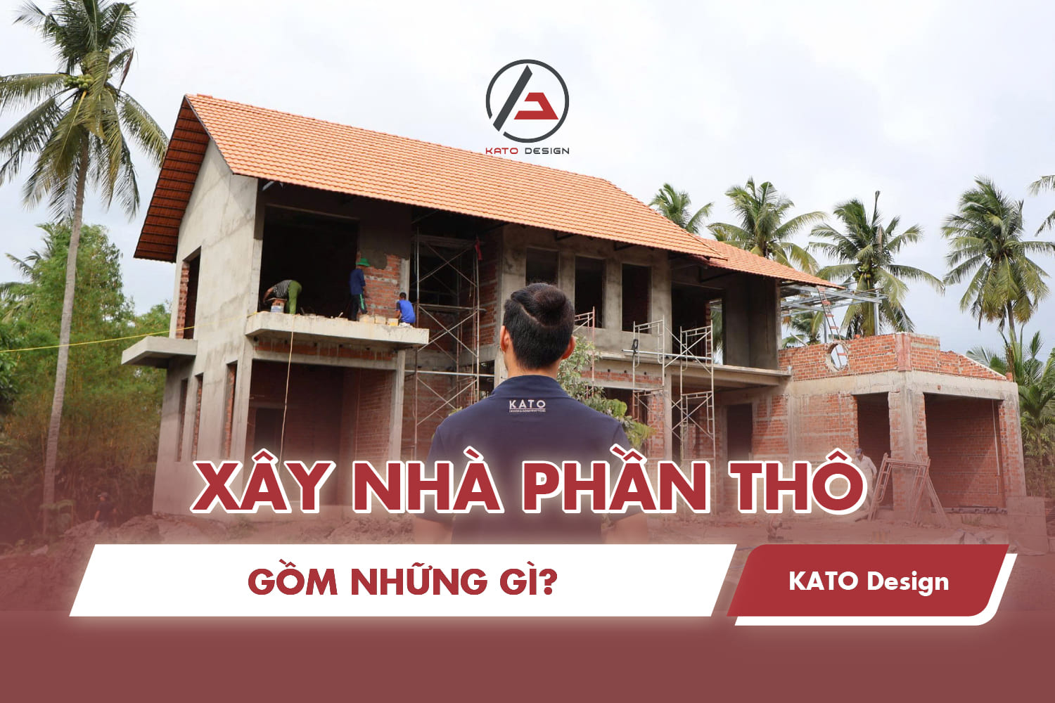 Xây nhà phần thô gồm những gì ? 3 lưu ý cho lần đầu xây