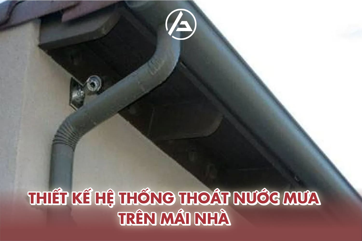 Thoát nước mưa mái nhà cần độ dốc, bố trí ống đúng kỹ thuật và chống thấm tốt Thoát nước mưa mái nhà cần độ dốc, bố trí ống đúng kỹ thuật và chống thấm tốt