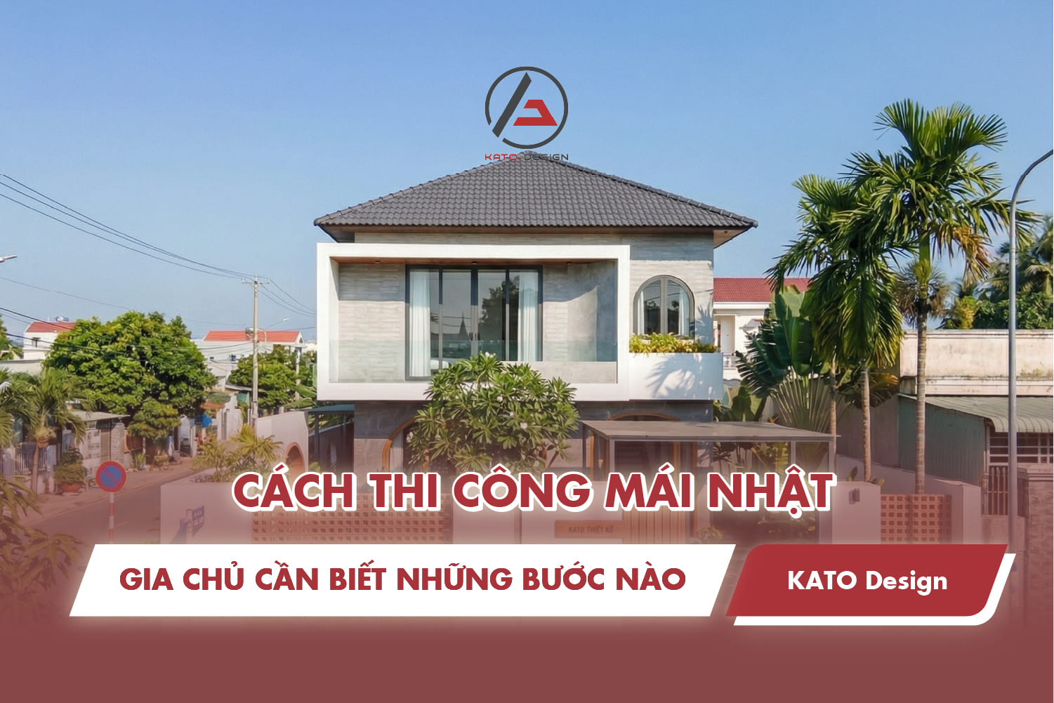 Cách thi công mái Nhật: Gia chủ cần biết những bước nào