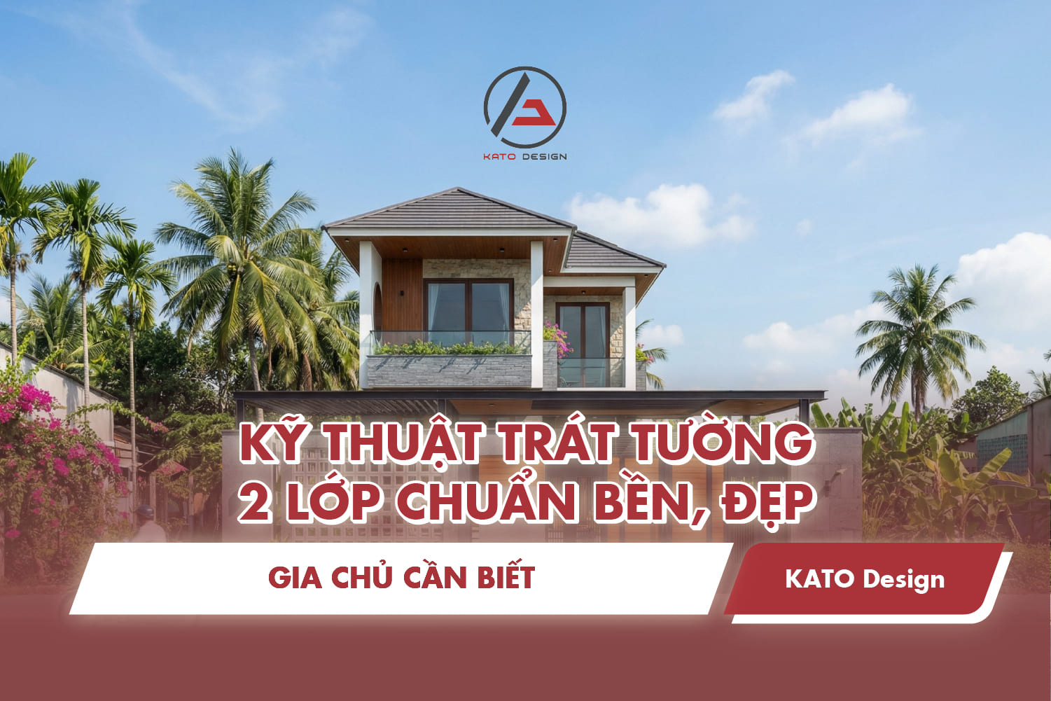 Kỹ thuật trát tường 2 lớp chuẩn bền, đẹp, gia chủ cần biết
