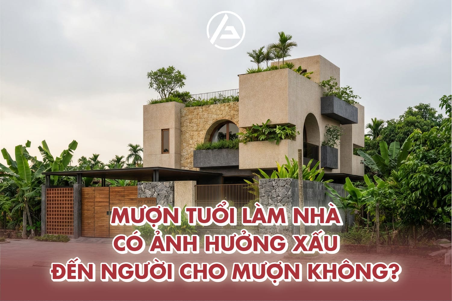Mượn tuổi xây nhà không gây xui rủi nếu người cho mượn đủ điều kiện Mượn tuổi xây nhà không gây xui rủi nếu người cho mượn đủ điều kiện