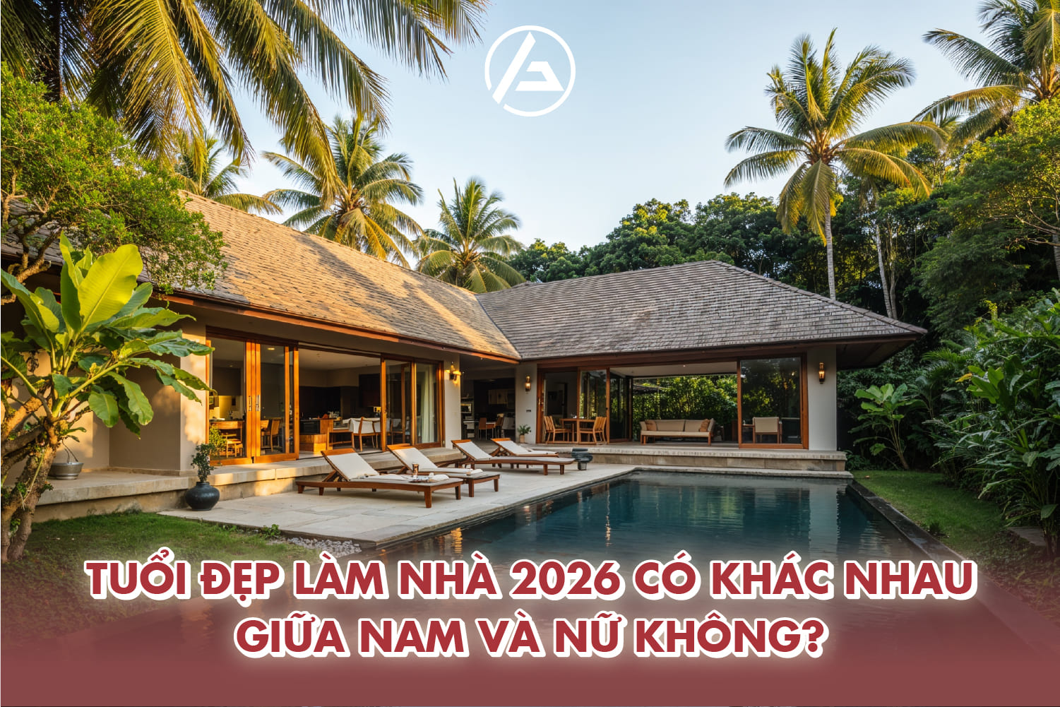 Tuổi làm nhà 2026 thường được xét theo trụ cột chính của gia đình