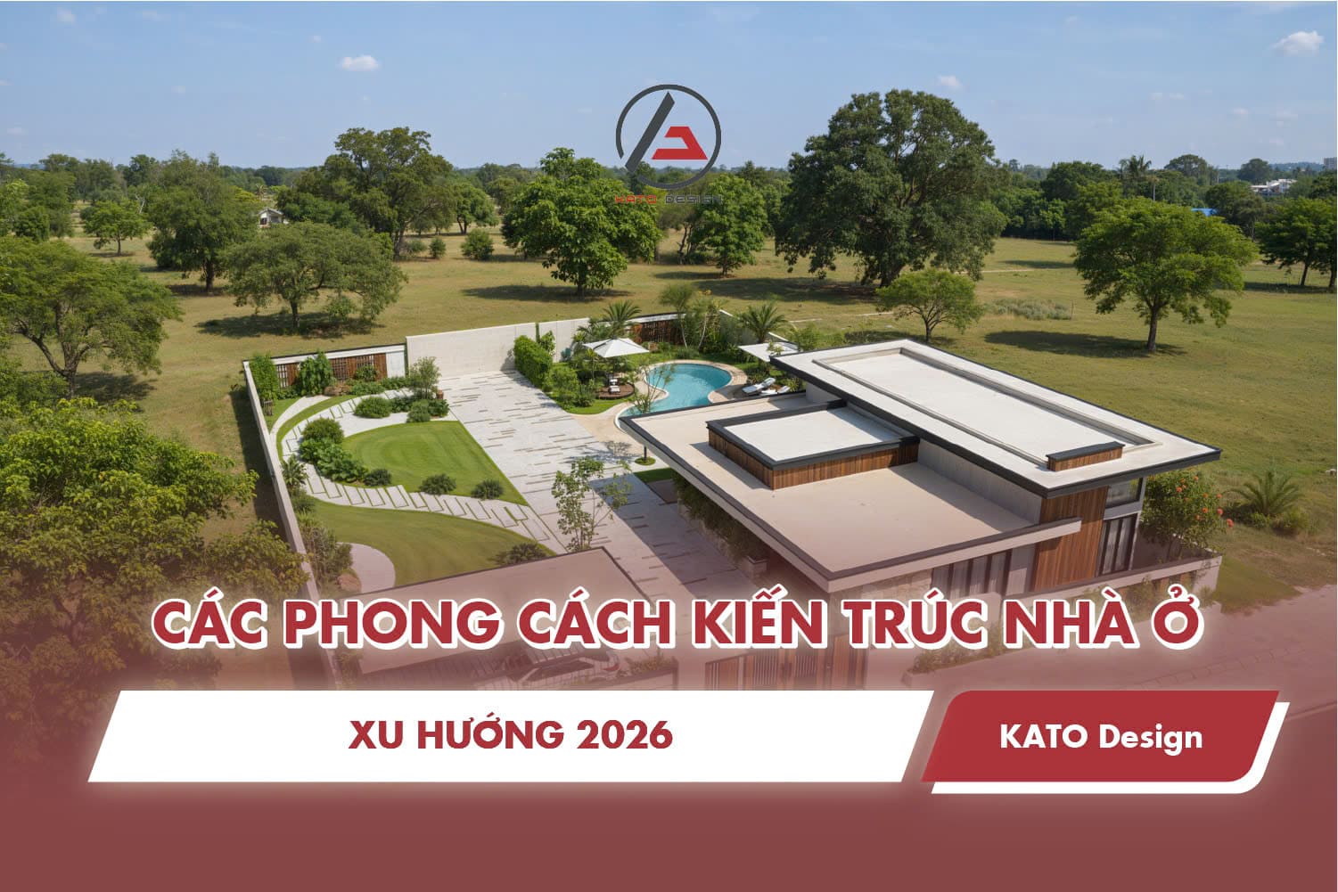 Giải mã các phong cách kiến trúc nhà ở được ưa chuộng nhất 2026