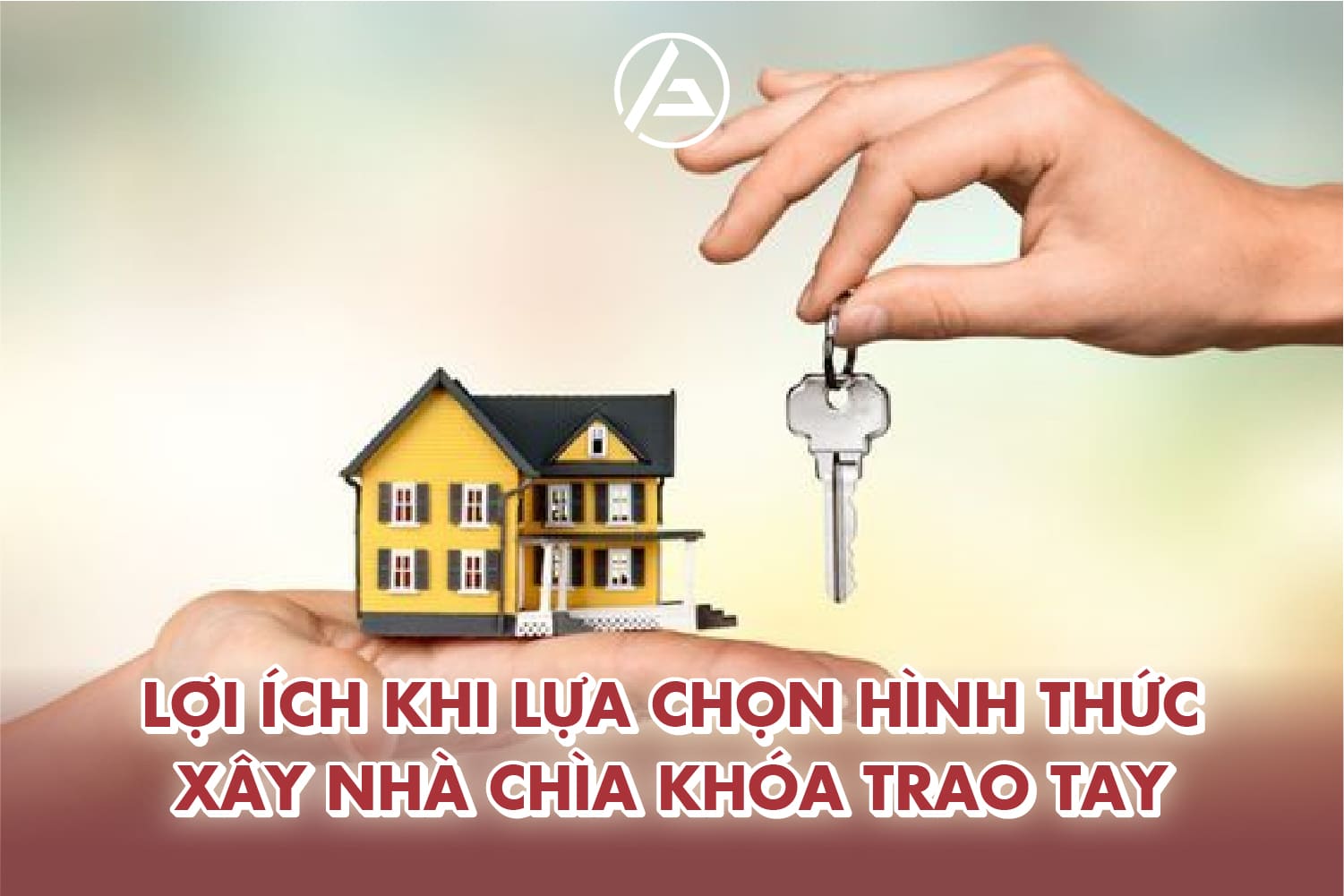 Ưu điểm của hình thức xây nhà chìa khóa trao tay Ưu điểm của hình thức xây nhà chìa khóa trao tay