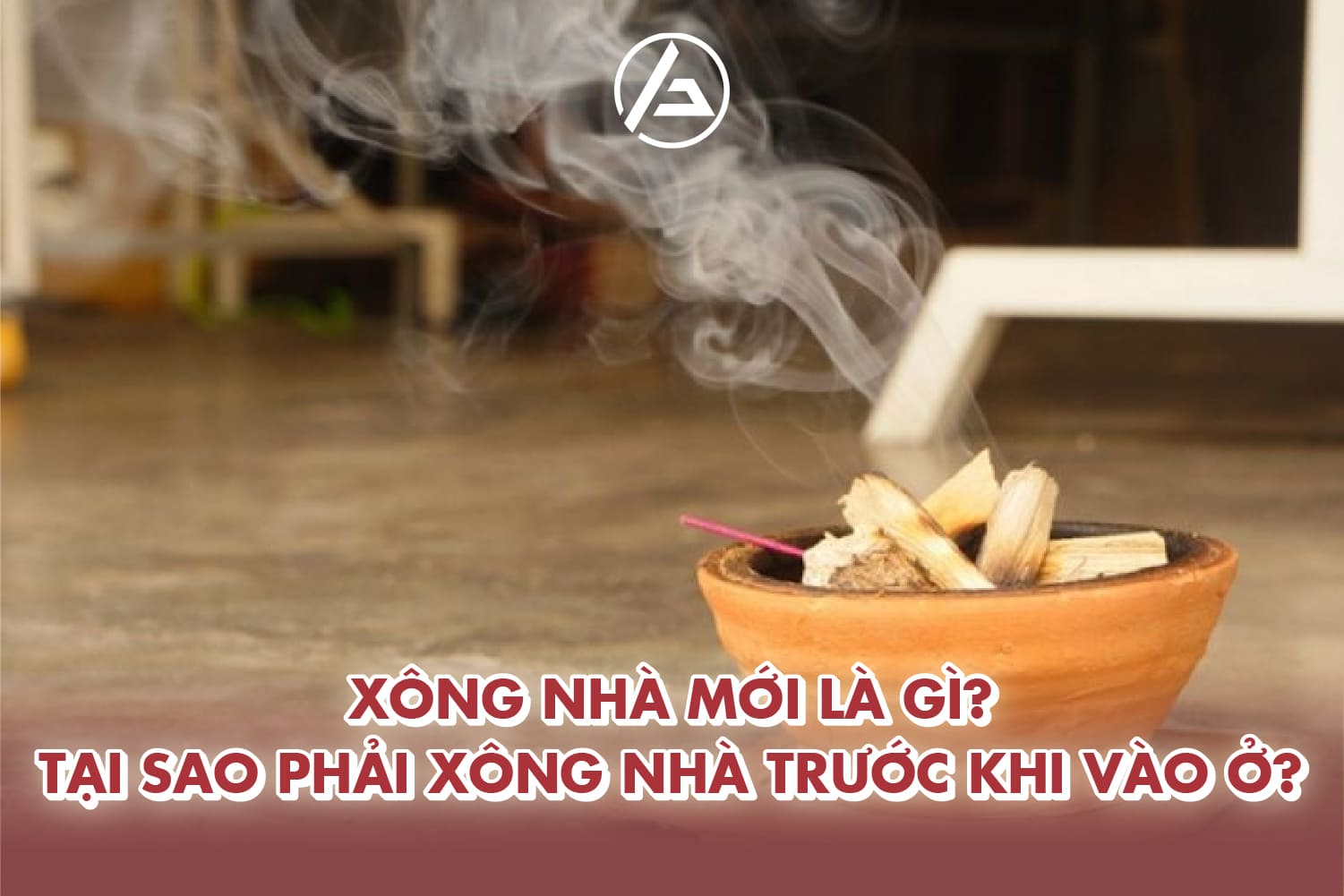 Xông nhà mới là gì cùng tìm hiểu lý do phải làm điều này 