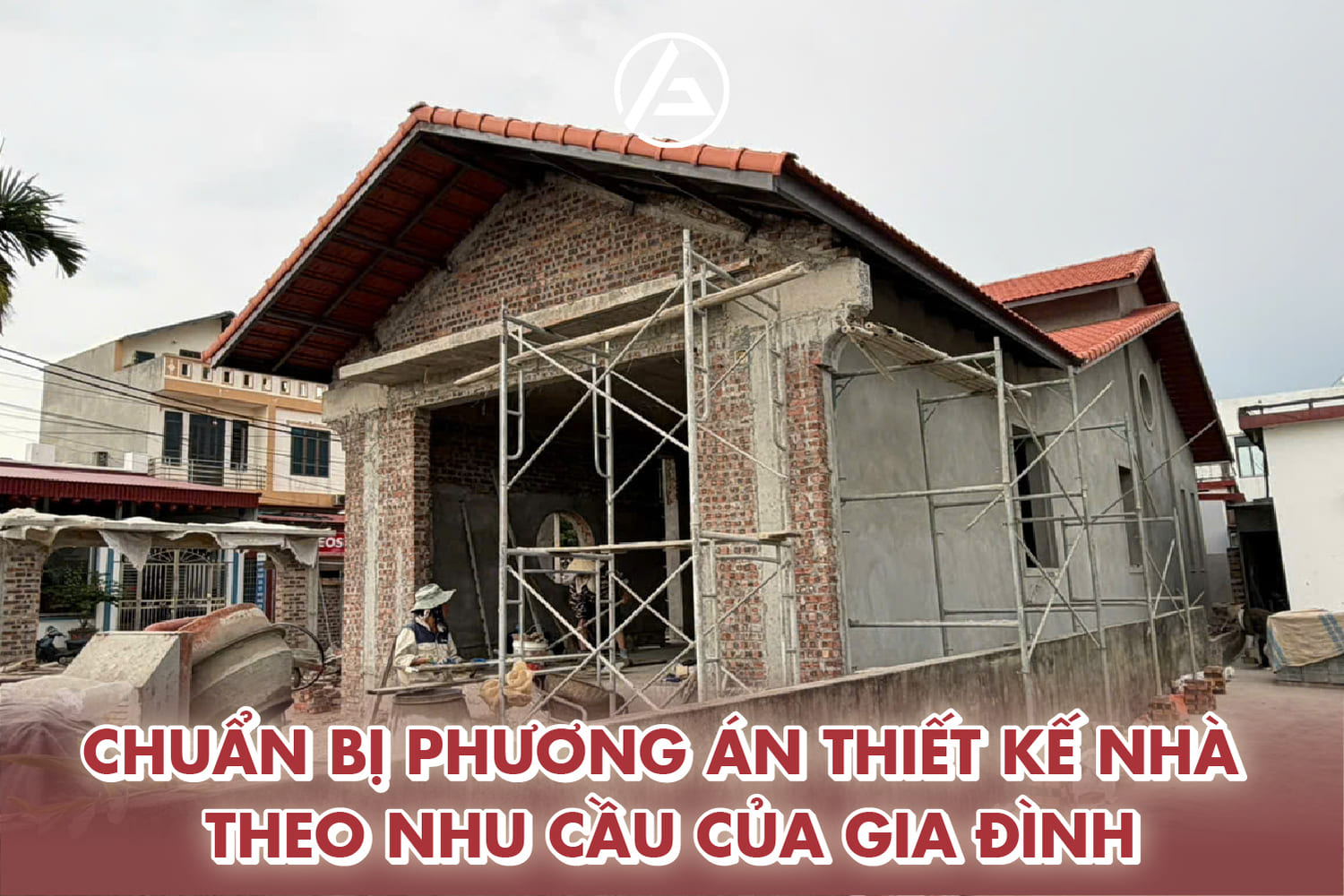 Chuẩn bị phương án thiết kế nhà theo nhu cầu của gia đình