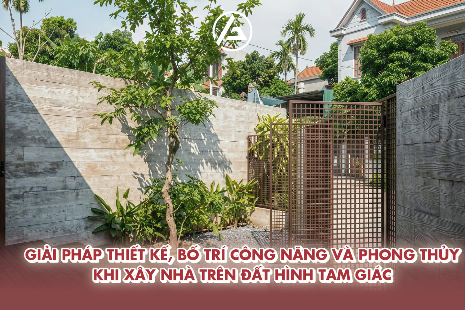 Giải pháp thiết kế, bố trí công năng và phong thủy khi xây nhà trên đất hình tam giác 