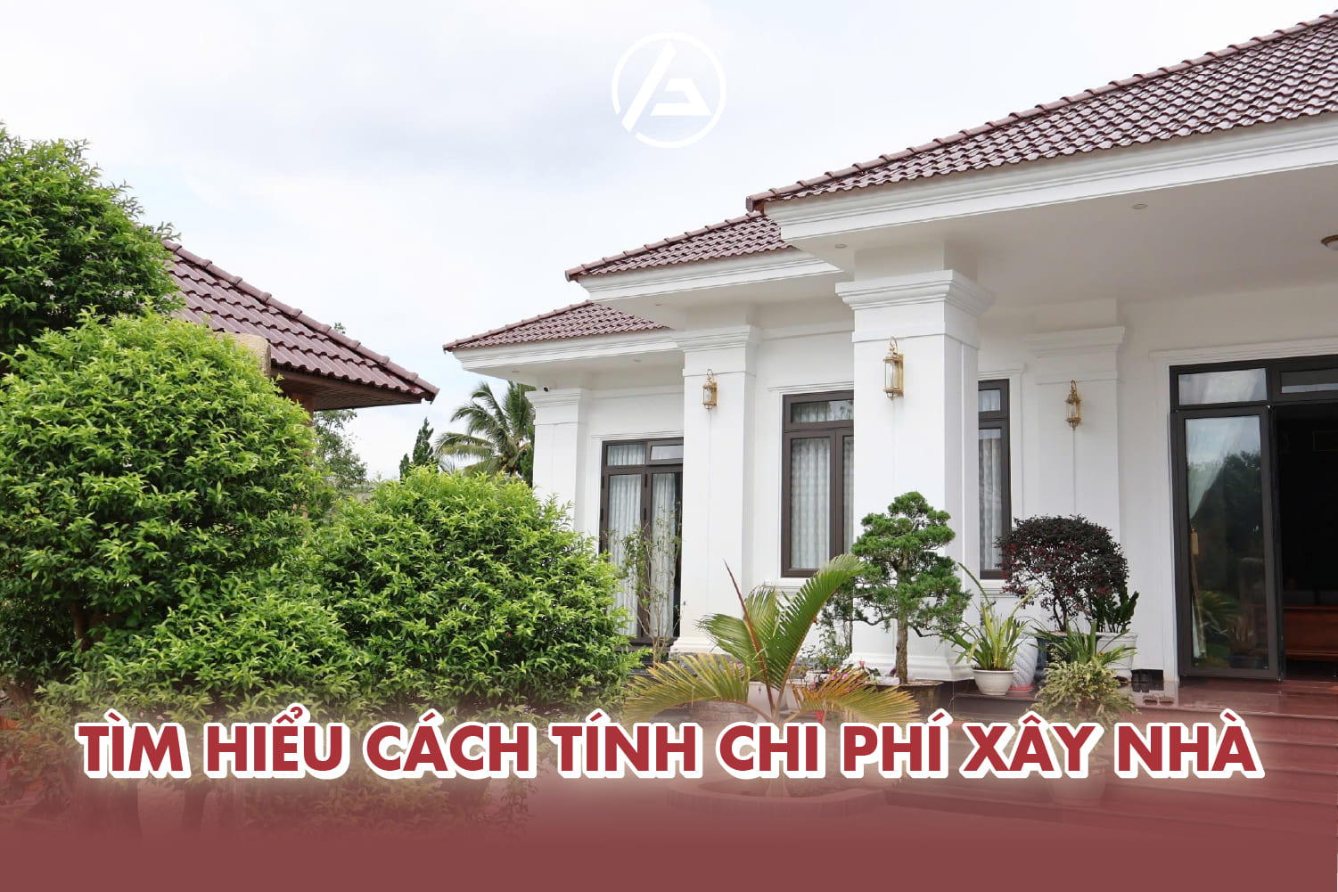 Tìm hiểu cách tính chi phí xây nhà 2026
