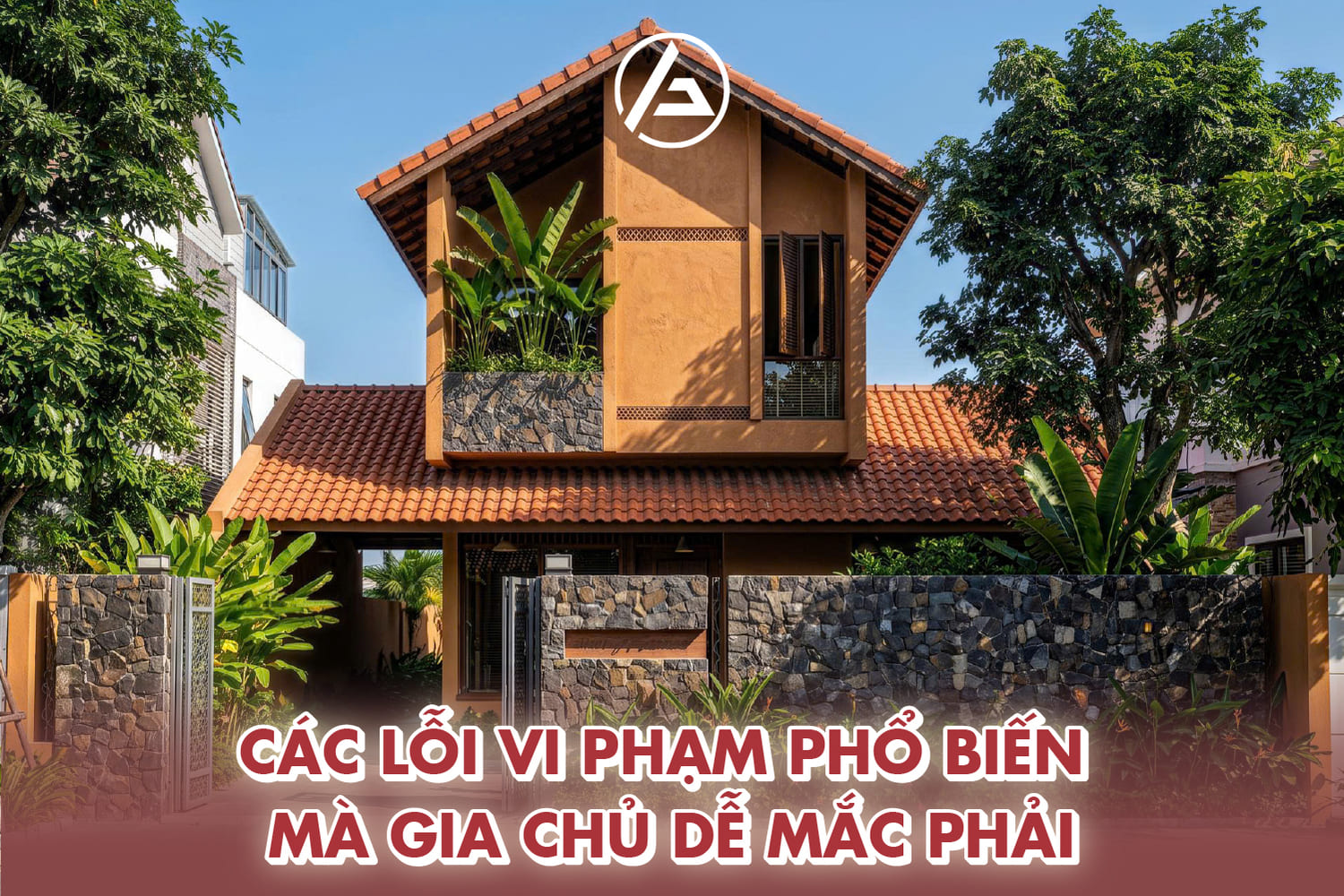 Các lỗi vi phạm phổ biến mà gia chủ dễ mắc phải